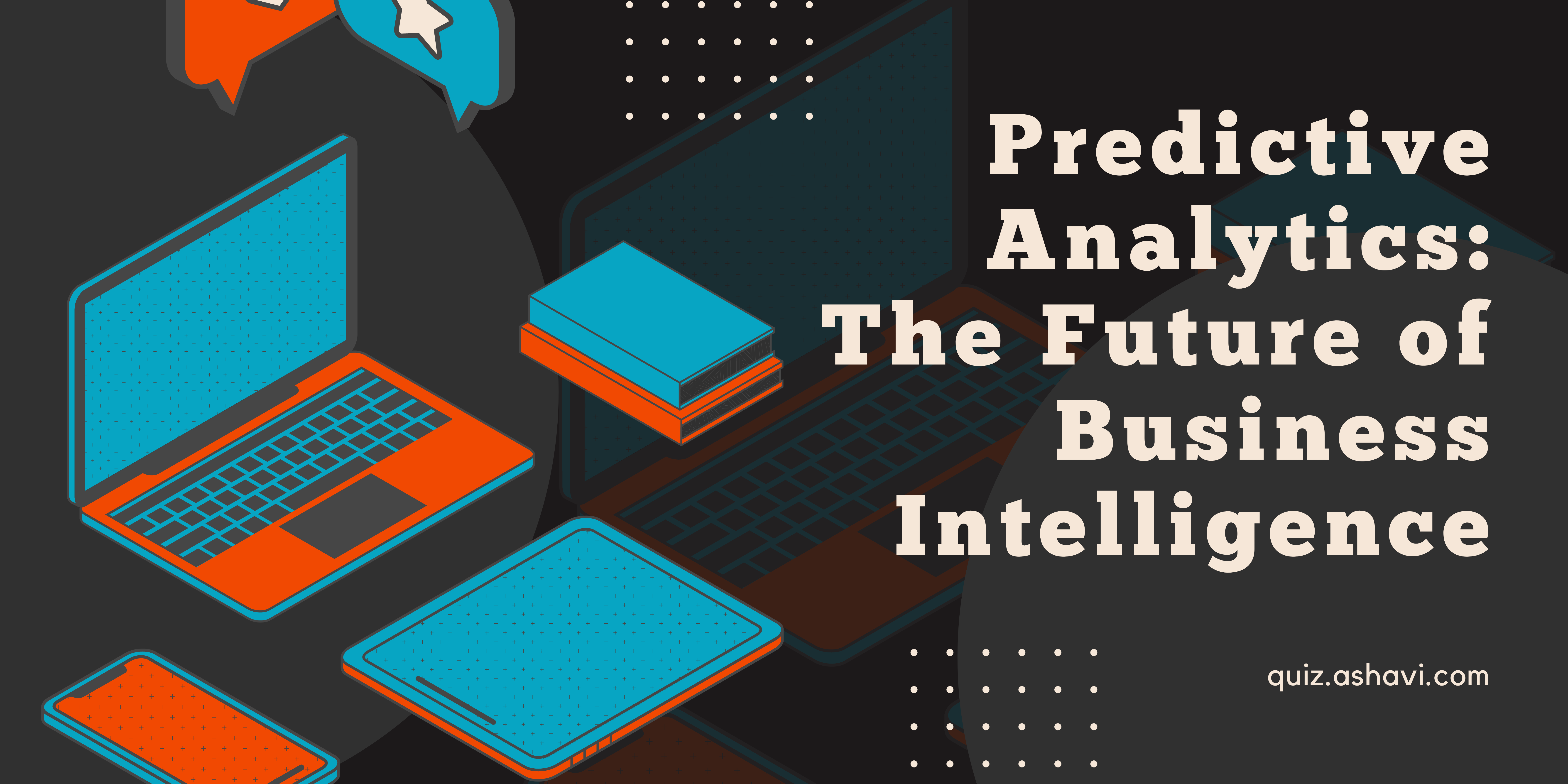 Predictive Analytics: The Future of Business Intelligence
